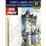 Fairy Lands: 40 Paces to Sketch – 20% Opacity Premium Sketchbook: Trace & Shade Fantasy Forests and Castles – For Artists of All Levels
