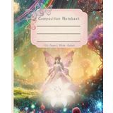Fairy Princess Composition Notebook for Girls – 120 Pages Wide Ruled | Enchanted Forest Magical Journal, School Notebook, Fantasy Writing, Cute ... Journaling, Writing Stories, or School Notes
