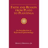 Faith and Reason from Plato to Plantinga: An Introduction to Reformed Epistemology