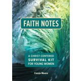 Faith Notes: A Christ-Centered Survival Kit for Young Women