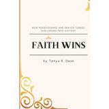 Faith Wins: How Perseverance and Prayer Turned Challenges into Victory