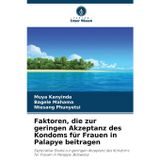 Faktoren, die zur geringen Akzeptanz des Kondoms für Frauen in Palapye beitragen