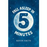 Fall Asleep in 5 Minutes: Workbook for Sleep Problems or Insomnia. It Helps You Feel Relaxed and Have a Peaceful Night without Overthinking, Anxiety or Stress