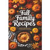 Fall Family Recipes: A Blank Cookbook to Record Autumn Meals, Holiday Favorites, and Cozy Kitchen Creations: Capture Seasonal Comfort Food, ... – A Keepsake Recipe Journal for Fall Cooking