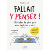 Fallait y penser ! Spécial parents: 130 idées de génie pour vous simplifier la vie !