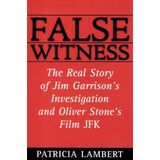 False Witness: The Real Story of Jim Garrison's Investigation and Oliver Stone's Film JFK