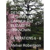 FAMILY LINEAGE and DESCENDANTS of SHIVERAL GARNER and ELIZABETH UNKNOWN: GENERATIONS 6 - 8