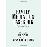 [Family Mediation Casebook: Theory And Process (Frontiers in Couples & Family Therapy)] [By: Erickson, Stephen K.] [October, 1988]