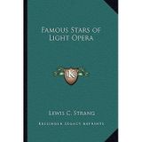 [(Famous Stars of Light Opera)] [Author: Lewis C Strang] published on (September, 2010)