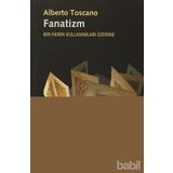 FANATIZM - BIR FIKRIN KULLANIMLARI ÜZERINE - ALBERTO TOSCANO