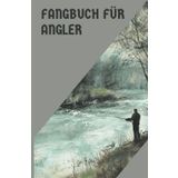 Fangbuch für Angler 3.0 – Deine Fangerfolge perfekt organisiert: Ein Angeltagebuch um seine Skills zu steigern