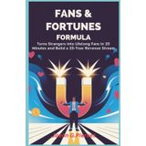Fans & Fortunes Formula: Turn Strangers Into Lifelong Fans in 20 Minutes and Build a 20-Year Revenue Stream: 14