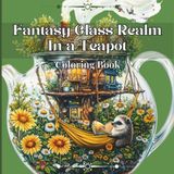 Fantasy Glass Realm in a Teapot (Fantasy Coloring)