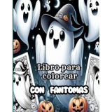 Fantomas Libro de Colorear: Espeluznante con Fantomas para Celebrar Halloween, ideal para dia de los muertos