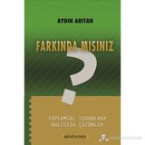 FARKINDA MISINIZ? TOPLUMSAL SORUNLARA HOLISTIK ÇÖZÜMLER - AYDIN ARITAN