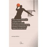 Farklı Türdeki Hareketlilik Çalışmalarının Basketbolculardaki Bazı Fizyolojik Parametrelere Motorsal Yeteneklere ve Teknik Özelliklere Etkisi - Arif Kaan Eroğlu