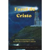 Farol de Cristo: Sendo instrumento para iluminar o caminho a seguir