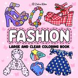 Fashion: Large and Clear, Bold and Easy Designs For Stress Relief and Relaxation Featuring Clothing, Accessories..(Large and ClearColoringBook)