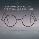 Fashion Spectacles, Spectacular Fashion: Eyewear Styles and Shapes from Vintage to 2020
