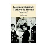 FAŞİZMİN ETKISINDE TÜRKİYEDE SINEMA (1939-1945) - ALI ÖZUYAR