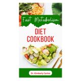 Fast Metabolism Diet Cookbook: A Comprehensive Dietary Guide to Boost Your Immune System and Keep You Healthy for Life