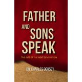 Fathers and Sons Speak: The Gift of the Next Generation (Fathers and Sons Speak | Inspire Him Series)