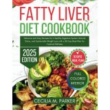 Fatty Liver Diet Cookbook 2025: Delicious and Easy Recipes for a Healthy Digestive System, Natural Detox and Sustainable Weight Loss with a 30-Day Meal Plan for Optimal Wellness and Bonus Nutrition T