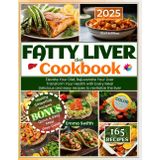 FATTY LIVER diet Cookbook: Elevate Your Diet, Rejuvenate Your Liver. Transform Your Health with Every Meal. Delicious and easy recipes to revitalize the liver. 2nd Edition