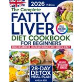 Fatty Liver Diet Cookbook for Beginners: Simple & Delicious Recipes to Reduce Inflammation, Lose Weight Naturally & Feel Energized. Includes a 28-Day Detox Meal Plan to Restore Liver Health