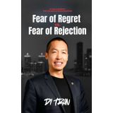 Fear of Regret vs. Fear of Rejection: Show Up Anyway: How to Stop Waiting, Start Acting, and Leave No Regrets