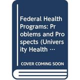 Federal Health Programmes: Problems and Prospects (University Health Policy Consortium Series) Altman, Stuart H. and Sapolsky, Harvey M.