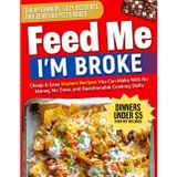 FEED ME. I'M BROKE: College Cookbook for Beginners: 100+ Cheap, Easy & Healthy Student Recipes — Quick Dorm Meals, Budget Cooking Hacks, and Foolproof Student Food Under $5
