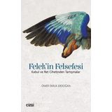 Felek'in Felsefesi: Kabul ve Ret Cihetinden Tartışmalar - Ömer Faruk Erdoğan