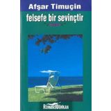 FELSEFE BIR SEVİNÇTİR - AŞFAR TİMUÇİN