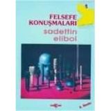 FELSEFE KONUŞMALARI - SADETTIN ELIBOL