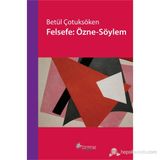 FELSEFE: ÖZNE-SÖYLEM - BETÜL ÇOTUKSÖKEN