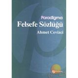 Felsefe Sözlüğü - Ahmet Cevizci