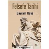 Felsefe Tarihi - Bayram Kaya