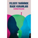 Felsefe Tarihinde İrade Kuramları / Archibald Alexander / Dorlion Yayınları / 9786253745936