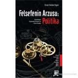 FELSEFENIN ARZUSU: POLITIKA DIYALEKTIĞIN DIYALEKTIK GELIŞIMI VE ONTO-POLITIKA - ERSIN VEDAT ELGÜR