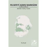 FELSEFEYI AŞMIŞ MARKSIZM - MEHMET İNANÇ TURAN
