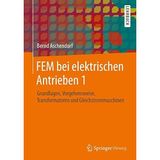 [FEM bei elektrischen Antrieben 1: Grundlagen, Vorgehensweise, Transformatoren und Gleichstrommaschinen] [By: Aschendorf, Bernd] [December, 2014]