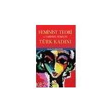 FEMINIST TEORI VE TARIHSEL SÜREÇTE TÜRK KADINI - EMINE ÖZTÜRK