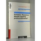 Femmes-Hommes Quelle Egalite Professionnelle ? La Mixite Professionnelle Pour Plus D'Egalite Entre Femmes Et Hommes, Rapport Au Premier Ministre