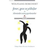 Fener, Gece Ve Yıldızlar Ve Ölümden Sonra Yayınlananlar - Wolfgang Borchert