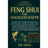 Feng Shui Für Hausgeschäfte: Wie Sie mehr Kunden anziehen und Ihre Finanzen verbessern können, indem Sie die Prinzipien des Feng Shui in Ihrem ... auch wenn Sie nur ein kleines Bu: 10