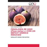 FENOLOGÍA DE HIGO (Ficus carica L.) CON UN DÉFICIT HÍDRICO INDUCIDO