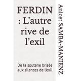 Ferdin: L'autre rive de l'exil: De la soutane brisée aux silences de l'exil
