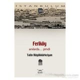 FERİKÖY ANILARDA... ŞİMDİ - TALIN BÜYÜKKÜRKCİYAN