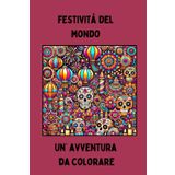 Feste e Tradizioni del Mondo da Colorare: Un Viaggio Creativo tra Culture e Feste